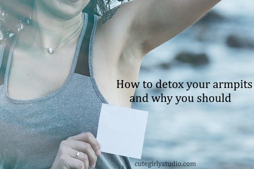 How to detox your armpits and why you should