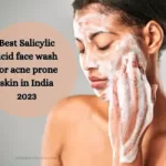 Best Salicylic acid face wash for acne prone skin in India 2023